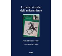 Le radici storiche dell'antisemitismo. Nuove fonti e ricerche