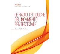 Le radici teologiche del movimento pentecostale. Un'analisi storico-teologica