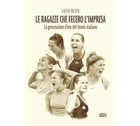 Le ragazze che fecero l'impresa. La generazione d'oro del tennis italiano