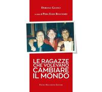 Le ragazze che volevano cambiare il mondo - [Macchione Editore]