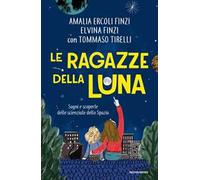 Le ragazze della luna. Sogni e scoperte delle scienziate dello spazio