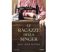 LE RAGAZZE DELLA SINGER - RIVERA ANA LENA - Piemme