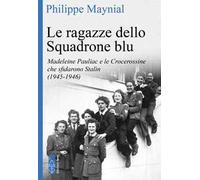 Le ragazze dello squadrone blu. Madeleine Pauliac e le Crocerossine che sfidarono Stalin (1945-1946)