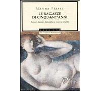 Le ragazze di cinquant'anni. Amori, lavori, famiglie e nuove libertà