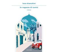 Le ragazze di Tunisi - Bianchini Luca