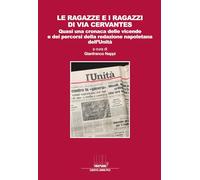 Le ragazze e i ragazzi di via Cervantes. Quasi una cronaca delle vicende e dei percorsi della redazione napoletana dell'Unità