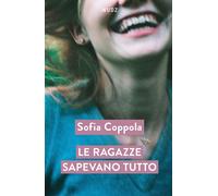 Le ragazze sapevano tutto - Coppola Sofia
