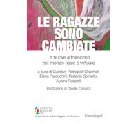 Le ragazze sono cambiate. Le nuove adolescenti nel mondo reale e virtuale ...