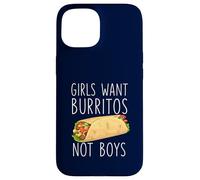 Le ragazze vogliono burritos non ragazzi divertente cibo messicano sarcastico Custodia per iPhone 15