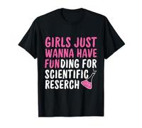 Le ragazze vogliono solo avere finanziamenti per la ricerca scientifica divertente Maglietta