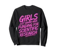 Le ragazze vogliono solo avere finanziamenti per la ricerca scientifica Felpa