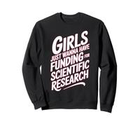 Le ragazze vogliono solo avere finanziamenti per la ricerca scientifica Felpa