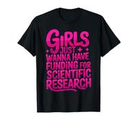 Le ragazze vogliono solo avere finanziamenti per la ricerca scientifica Maglietta