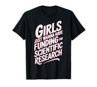 Le ragazze vogliono solo avere finanziamenti per la ricerca scientifica Maglietta