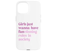 Le ragazze vogliono solo avere ruoli funzionali nella società Custodia per iPhone 15