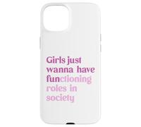 Le ragazze vogliono solo avere ruoli funzionali nella società Custodia per iPhone 15 Plus
