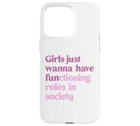 Le ragazze vogliono solo avere ruoli funzionali nella società Custodia per iPhone 15 Pro Max