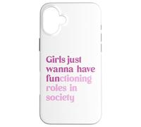Le ragazze vogliono solo avere ruoli funzionali nella società Custodia per iPhone 16 Plus