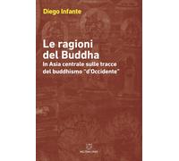 Le ragioni del Buddha. In Asia centrale sulle tracce del buddhism
