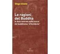 Le ragioni del Buddha. In Asia centrale sulle tracce del buddhismo «d'Occidente»