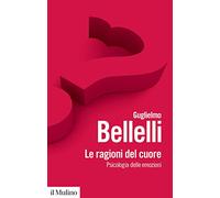 Le ragioni del cuore. Psicologia delle emozioni