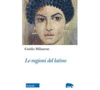 Libri Guido Milanese - Le Ragioni Del Latino