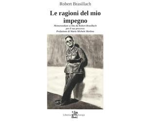 Le ragioni del mio impegno: Memorandum scritto da Robert Brasillach per il suo processo