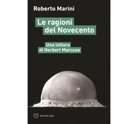 Le ragioni del Novecento. Una lettura di Herbert Marcuse - Marini Roberto