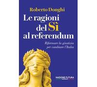 Le ragioni del sì al referendum. Riformare la giustizia per cambiare l'Italia