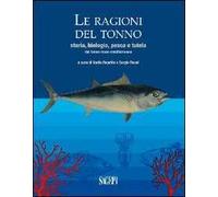 Le ragioni del tonno. Storia, biologia, pesca e tutela del tonno rosso mediterraneo