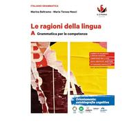Le ragioni della lingua. Per le Scuole superiori. Con e-book. Con espansione online. Grammatica per le competenze (Vol. A)