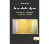 Le ragioni della religione. Mito, modernità e secolarizzazione in Blumenberg e H