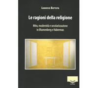 Le ragioni della religione. Mito, modernità e secolarizzazione in Blumenberg e Habermas