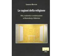 Le ragioni della religione. Mito, modernità e secolarizzazione in Blumenberg e Habermas
