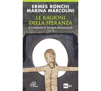 Le ragioni della speranza. Commenti ai Vangeli domenicali. Anno B