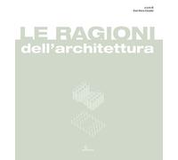 Le ragioni dell'architettura. Frammenti di razionalità eletti a matrici del prog