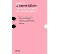 Le ragioni dell'arte. Cose tanto semplici che nessuno capisce