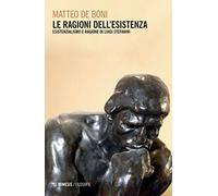 Le ragioni dell'esistenza. Esistenzialismo e ragione in Luigi Stefanini