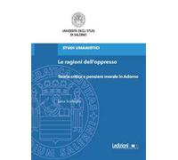 Le ragioni dell'oppresso. Teoria critica e pensiero morale in Adorno