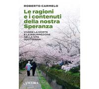 Le ragioni e i contenuti della nostra speranza. Vivere la morte e la risurrezione nella vita quotidiana