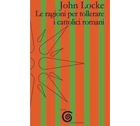 Le ragioni per tollerare i cattolici romani. Testo inglese a fronte