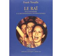 Le Rai. De La Batardise A La Reconnaissance Internationale, Avec Cd Audio