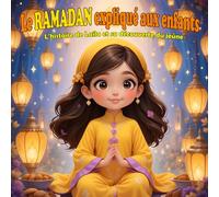 Le Ramadan expliqué aux enfants L'histoire de Laila et sa découverte du jeûne: Livre illustré éducatif pour découvrir le Ramadan et l'Aïd Al fitr Une histoire captivante pour les petits