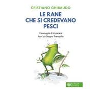 Le rane che si credevano pesci. Il coraggio di imparare fuori da Stagno Tranquillo