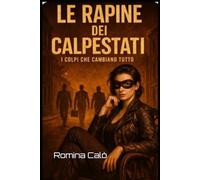 LE RAPINE DEI CALPESTATI: I COLPI CHE CAMBIANO TUTTO
