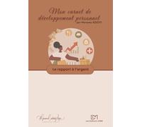 Le rapport à l'argent: exercices d'auto-coaching en développement personnel