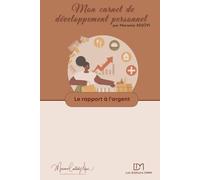 Le rapport à l'argent: exercices d'auto-coaching en développement personnel