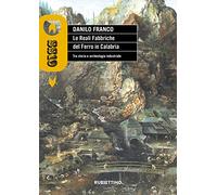 Le reali fabbriche del ferro in Calabria. Tra storia e archeologia industriale