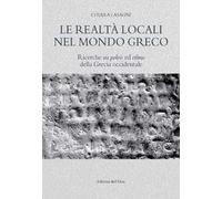 Le realtà locali nel mondo greco. Ricerche su poleis ed ethne della Grecia occidentale. Ediz. critica