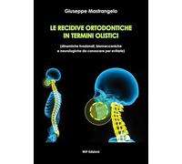 Le recidive ortodontiche in termini olistici. Dinamiche funzionali, biomeccaniche e neurologiche da conoscere per evitarle